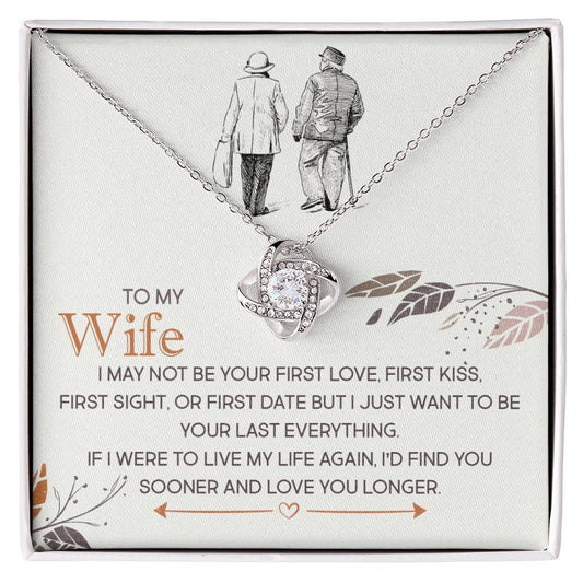 To My Wife, I Just Want To Be Your Last Everything - Love Knot Necklace